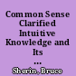 Common Sense Clarified Intuitive Knowledge and Its Role in Physics Expertise /