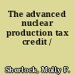 The advanced nuclear production tax credit /