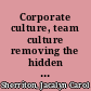 Corporate culture, team culture removing the hidden barriers to team success /