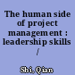 The human side of project management : leadership skills /