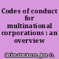 Codes of conduct for multinational corporations : an overview /