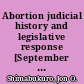 Abortion judicial history and legislative response [September 29, 2017] /