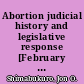Abortion judicial history and legislative response [February 8, 2021] /