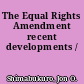 The Equal Rights Amendment recent developments /