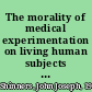 The morality of medical experimentation on living human subjects in the light of recent papal pronouncements