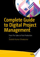 Complete guide to digital project management : from pre-sales to post-production /