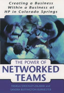 The power of networked teams : creating a business within a business at Hewlett-Packard in Colorado Springs /