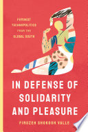 In Defense of Solidarity and Pleasure Feminist Technopolitics from the Global South.