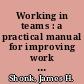 Working in teams : a practical manual for improving work groups /