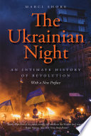The Ukrainian night : an intimate history of revolution /