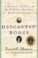 Descartes' bones : a skeletal history of the conflict between faith and reason /