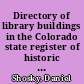 Directory of library buildings in the Colorado state register of historic properties : includes Colorado properties listed in the National register of historic places and the state register of historic properties /