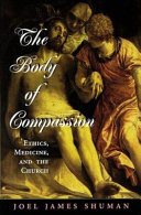 The body of compassion : ethics, medicine, and the church /