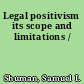 Legal positivism its scope and limitations /