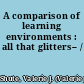 A comparison of learning environments : all that glitters-- /