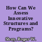 How Can We Assess Innovative Structures and Programs?
