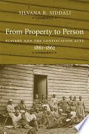 From property to person : slavery and the Confiscation Acts, 1861-1862 /