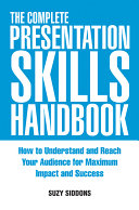 The complete presentation skills handbook how to understand and reach your audience for maximum impact and success /