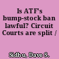 Is ATF's bump-stock ban lawful? Circuit Courts are split /