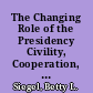 The Changing Role of the Presidency Civility, Cooperation, and Caring. 1988 President-to-Presidents Lecture /