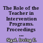 The Role of the Teacher in Intervention Programs. Proceedings of the Head Start Research Seminars Seminar No. 6, The Teacher in Intervention Programs (1st, Washington, D.C., April 18, 1969) /