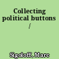 Collecting political buttons /