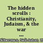 The hidden scrolls : Christianity, Judaism, & the war for the Dead Sea scrolls /
