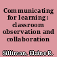 Communicating for learning : classroom observation and collaboration /