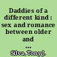 Daddies of a different kind : sex and romance between older and younger adult gay men /
