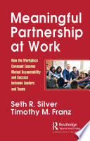 Meaningful partnership at work : how the workplace covenant ensures mutual accountability and success between leaders and teams /