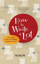 How to write a lot : a practical guide to productive academic writing /