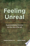 Feeling unreal : depersonalization disorder and the loss of the self /