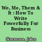 We, Me, Them & It : How To Write Powerfully For Business /