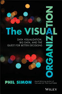 The visual organization : data visualization, big data, and the quest for better decisions /