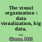 The visual organization : data visualization, big data, and the quest for better decisions /