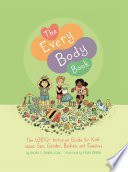 The every body book : the LGBTQ+ inclusive guide for kids about sex, gender, bodies, and families /