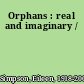 Orphans : real and imaginary /