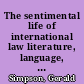 The sentimental life of international law literature, language, and longing in world politics /