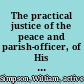 The practical justice of the peace and parish-officer, of His Majesty's province of South-Carolina By William Simpson, one of the assistant judges of the Court of General Sessions of the Peace, Assize, &c. of the said province.