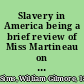 Slavery in America being a brief review of Miss Martineau on that subject /