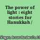 The power of light : eight stories for Hanukkah /