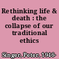 Rethinking life & death : the collapse of our traditional ethics /