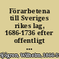 Förarbetena till Sveriges rikes lag, 1686-1736 efter offentligt uppdrag /