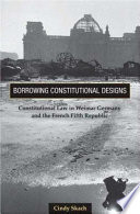 Borrowing constitutional designs : constitutional law in Weimar Germany and the French Fifth Republic /