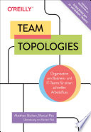 Team Topologies Organisation von Business- und IT-Teams für einen schnellen Arbeitsfluss : Inklusive Interaktionen in verteilten Teams - Workbook : Team-Topologies-Patterns für eine produktivere Zusammenarbeit /