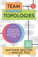 Team topologies : organizing business and technology teams for fast flow /