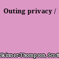 Outing privacy /