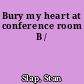 Bury my heart at conference room B /