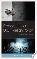 Preponderance in U.S. foreign policy : monster in the closet /