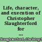 Life, character, and execution of Christopher Slaughterford for the murder of Jane Young, for which he had been before acquitted.